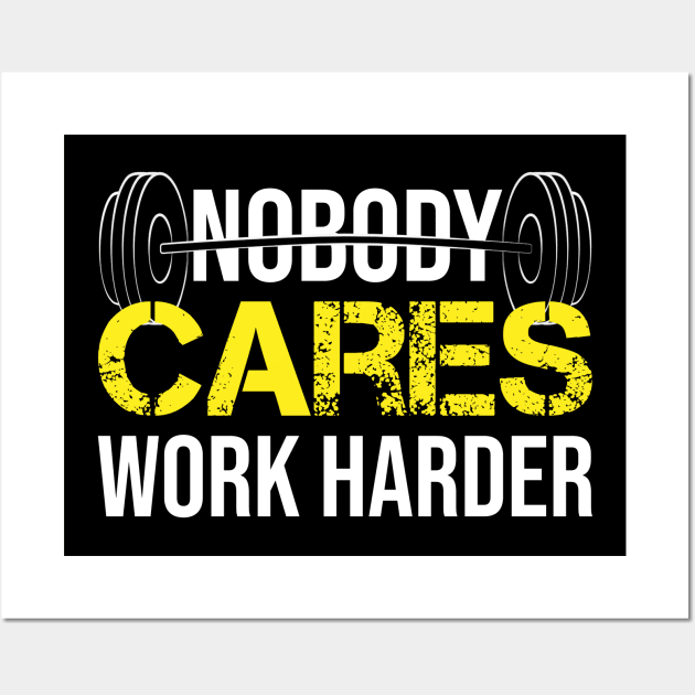 Funny Gym Nobody Cares Work Harder Fitness Powerlifting Gift Wall Art by mo designs 95